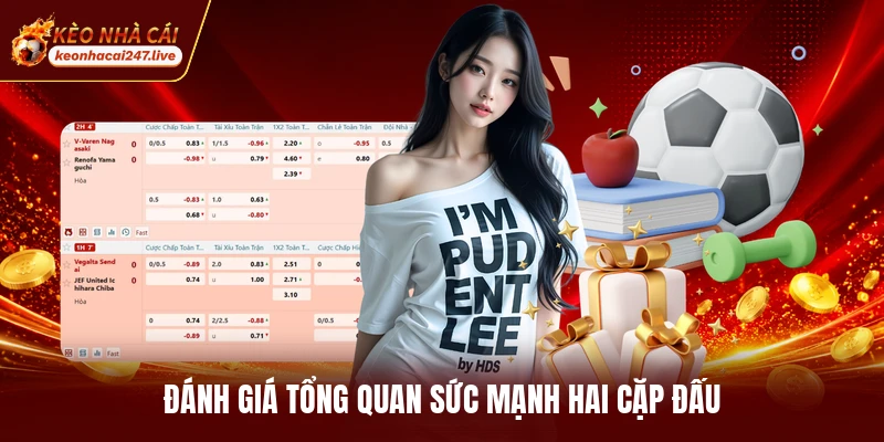 Đánh giá tổng quan sức mạnh hai cặp đấu